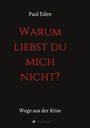 Paul Eden: Warum liebst du mich nicht, Buch