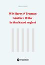 Akono Schmidt: Wie Harry S Truman Günther Wilke in den Knast regiert, Buch