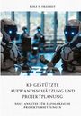 Rolf F. Freiheit: KI-gestützte Aufwandsschätzung und Projektplanung, Buch