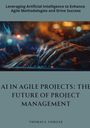 Thomas S. Fairfax: AI in Agile Projects: The Future of Project Management, Buch