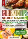 Nina Schlesig: Grillsoßen und Dips selber machen ¿ Das Saucen Kochbuch mit über 202+ Rezepten, Buch