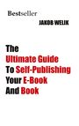 Jakob Welik: The Ultimate Guide To Self-Publishing Your E-Book And Book, Buch