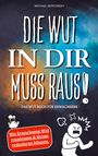 Michael Repkowsky: Die Wut in dir muss raus! Wut Buch für Erwachsene - Wie Erwachsene Wut rauslassen & Stress reduzieren können!, Buch