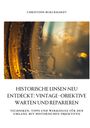 Christoph Burckhardt: Historische Linsen neu entdeckt: Vintage-Objektive warten und reparieren, Buch