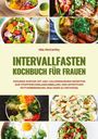 Mia McCarthy: Intervallfasten Kochbuch für Frauen: Gesunde Kurven mit 400+ kalorienarmen Rezepten zur Stoffwechselankurbelung und effektiven Fettverbrennung (16:8 oder 5:2 Methode), Buch