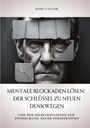 Rose Taylor: Mentale Blockaden lösen: Der Schlüssel zu neuen Denkwegen, Buch