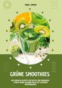 Sanja J. Gibson: Grüne Smoothies: 100 einfache Rezepte für Detox und Abnehmen - Starte deine gesunde Reise mit leckeren Powerdrinks!, Buch