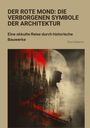 Pius Umberto: Der rote Mond: Die verborgenen Symbole der Architektur, Buch