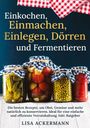 Lisa Ackermann: Einkochen, Einmachen, Einlegen, Dörren und Fermentieren, Buch