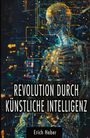 Erich Heber: Revolution durch Künstliche Intelligenz, Buch