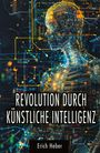 Erich Heber: Revolution durch Künstliche Intelligenz, Buch