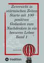 Beate Gube: Zuversicht in stürmischen Zeiten Starte mit 100 positiven Gedanken zum Nachdenken in ein besseres Leben Band 1, Buch