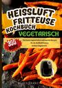 Klaus Zammer: Heißluftfritteuse Kochbuch Vegetarisch¿300 Rezepte, Buch