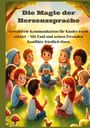 Mara Lichtblick: Die Magie der Herzenssprache: Die Magie der Herzenssprache: Gewaltfreie Kommunikation für Kinder leicht erklärt ¿ Freundschaft und Konflikte friedlich lösen, Buch