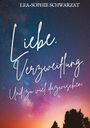 Lea-Sophie Schwarzat: Liebe. Verzweiflung. Und zu viel dazwischen., Buch