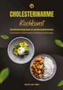 Healthy Food Lounge: Cholesterinarme Kochkunst: 250 köstliche Rezept-Ideen für gesunde Cholesterinwerte (Gesundes Kochbuch zur natürlichen Senkung des Cholesterinspiegels mit Nährwertangaben), Buch