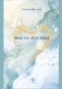 Susanne Behrend: Weil ich dich liebe, Buch