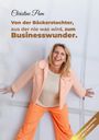 Christine Pum: Von der Bäckerstochter, aus der nie was wird, zum Businesswunder., Buch