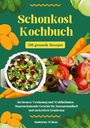 Madeleine Wilson: Schonkost Kochbuch: 500 gesunde Rezepte für bessere Verdauung und Wohlbefinden - Magenschonende Gerichte für Darmgesundheit und zuckerfreie Ernährung, Buch