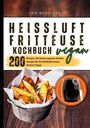 Tom Mendiger: Heißluftfritteuse Kochbuch Vegan - 200 Rezepte, Buch