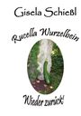 Gisela Schießl: Rucella Wurzelbein - Wieder zurück!, Buch