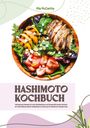 Mia McCarthy: Hashimoto Kochbuch: 500 gesunde Rezepte für mehr Wohlbefinden und Energie (Die besten Gerichte zur Unterstützung deiner Schilddrüse und Linderung von Hashimoto-Symptomen), Buch