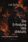 Lutz Spilker: Die Erfindung des Urknalls, Buch