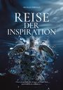 Nicolai Tortuga: Reise der Inspiration...ist mehr als ein Buch - es ist ein Wegweiser für alle, die in ihrem Leben nach Sinn und Veränderung suchen, eine Reise zur Selbstverwirklichung, Buch