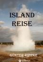 „ISLAND REISE“ und „GÜNTER RIPPE“. Ein Geysir bricht gewaltig aus, umgeben von Zuschauern mit Kameras.