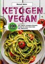 Manuel Nehm: Ketogen Vegan- 200 vegane, ketogene Rezepte., Buch