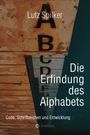 Lutz Spilker: Die Erfindung des Alphabets, Buch