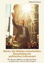 Wilfried Richter: Worte, die Wahlen entscheiden: Storytelling als politisches Instrument, Buch