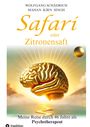 Wolfgang Schädrich: Safari oder Zitronensaft. Die in 46 Jahren gesammelten Erfahrungen eines Psychotherapeuten. Für alle "vom Fach". Für alle Neugierigen. Und für alle an selbständiger Heilung Interessierten., Buch