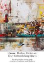 Björn Thamsen: Hanse, Hafen, Heimat: Die Entwicklung Kiels, Buch