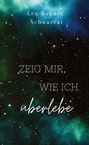 Lea-Sophie Schwarzat: Zeig mir, wie ich überlebe, Buch