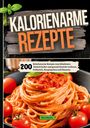 Elsa Lehmann: 200 Kalorienarme Rezepte zum Abnehmen., Buch