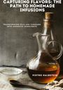 Pietro Halbstein: Capturing Flavors: The Path to Homemade Infusions, Buch