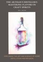 Sam J. Walton: The Artisan's Distillery: Mastering Flavors in Craft Spirits, Buch