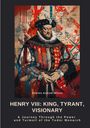 Charles Andrew Wilcox: Henry VIII: King, Tyrant, Visionary, Buch