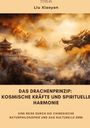 Liu Xiaoyan: Das Drachenprinzip: Kosmische Kräfte und spirituelle Harmonie, Buch