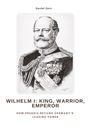 Daniel Zorn: Wilhelm I: King, Warrior, Emperor, Buch