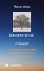 Marco Weiss: Demokratie Neu gedacht, Buch