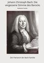 Valentin Fuchs: Johann Christoph Bach: Die vergessene Stimme des Barocks, Buch