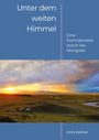 Anni Kellner: Unter dem weiten Himmel Mongolei - Bildband und Reisebericht einer Campingreise durch die ursprüngliche Mongolei für alle, die sich für ferne Kulturen und unberührte Natur begeistern., Buch