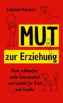 Gabriele Reichart: Mut zur Erziehung, Buch