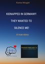 Karina Mozgiel: Kidnapped in Germany! They wanted to silence me!, Buch