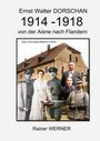 Rainer Werner: Ernst Walter DORSCHAN 1914-1918 von der Aisne nach Flandern, Buch