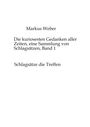 Markus Weber: Die kuriosesten Gedanken aller Zeiten, eine Sammlung von Schlagsätzen, Band 1, Buch