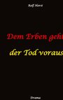 Rolf Horst: Dem Erben geht der Tod voraus: Adoption, Cousine, Notar, Testament, Erbe, uneheliches Kind, LKA, Haikus, Zen, Permakultur, Überfall, Schädel-Hirn-Trauma, Försterin, Schlägerei, Gutshaus, Wald, Buch