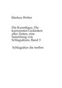 Markus Weber: Die Kunstfigur, Die kuriosesten Gedanken aller Zeiten, eine Sammlung von Schlagsätzen, Band 3, Buch